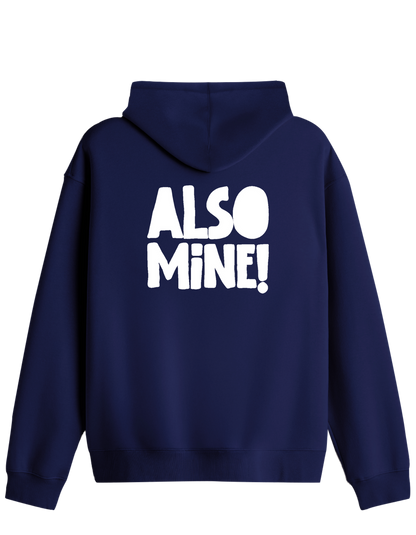 Also Mine! Baskılı Unisex Kapüşonlu Yaka Hoodie