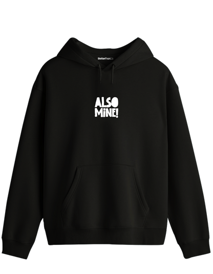Also Mine! Baskılı Unisex Kapüşonlu Yaka Hoodie