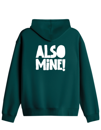 Also Mine! Baskılı Unisex Kapüşonlu Yaka Hoodie
