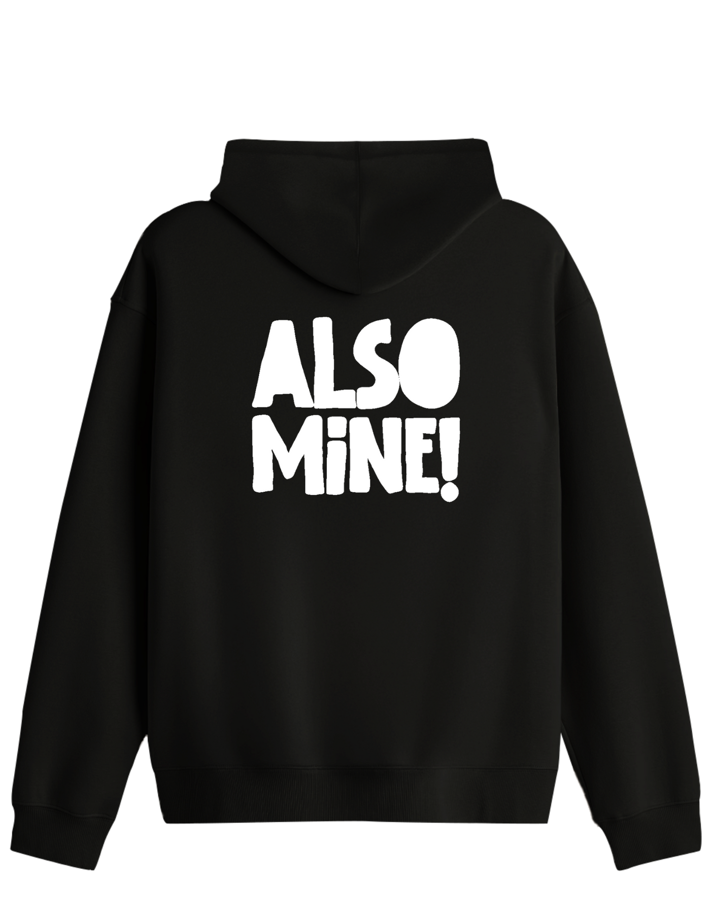 Also Mine! Baskılı Unisex Kapüşonlu Yaka Hoodie