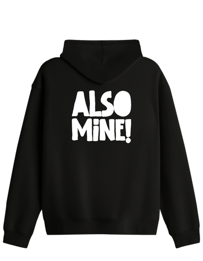 Also Mine! Baskılı Unisex Kapüşonlu Yaka Hoodie
